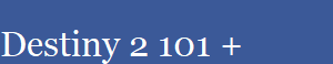 Destiny 2 101 +