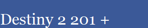 Destiny 2 201 +